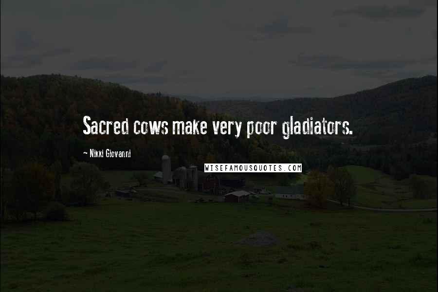 Nikki Giovanni Quotes: Sacred cows make very poor gladiators.