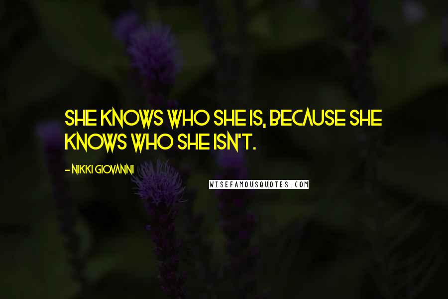 Nikki Giovanni Quotes: She knows who she is, because she knows who she isn't.