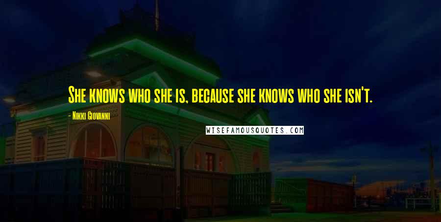 Nikki Giovanni Quotes: She knows who she is, because she knows who she isn't.