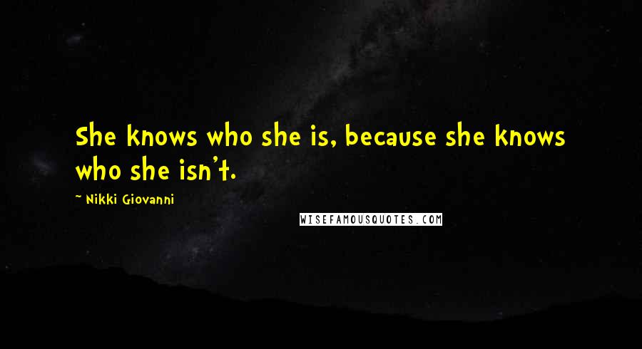 Nikki Giovanni Quotes: She knows who she is, because she knows who she isn't.