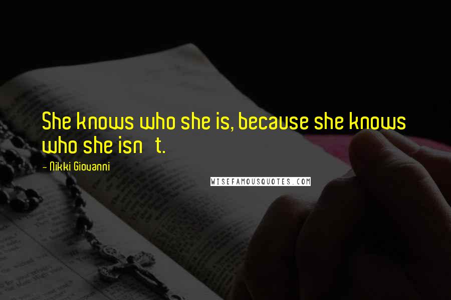 Nikki Giovanni Quotes: She knows who she is, because she knows who she isn't.