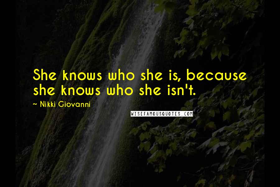 Nikki Giovanni Quotes: She knows who she is, because she knows who she isn't.