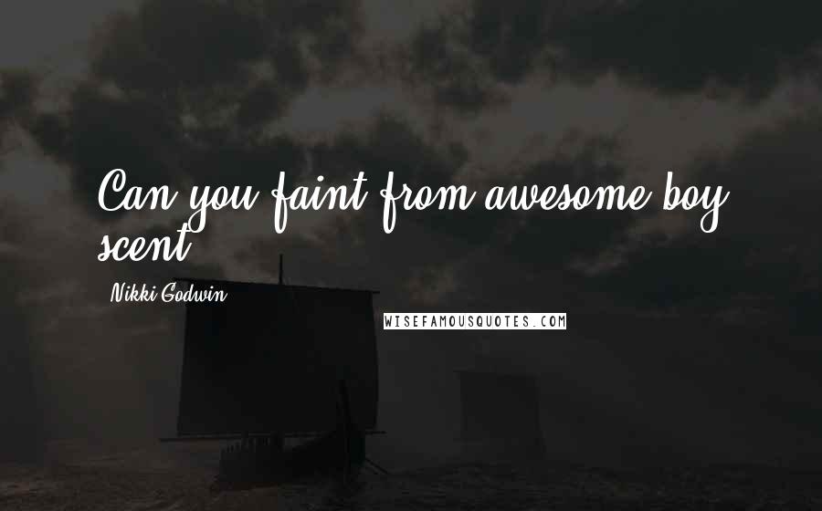 Nikki Godwin Quotes: Can you faint from awesome boy scent?