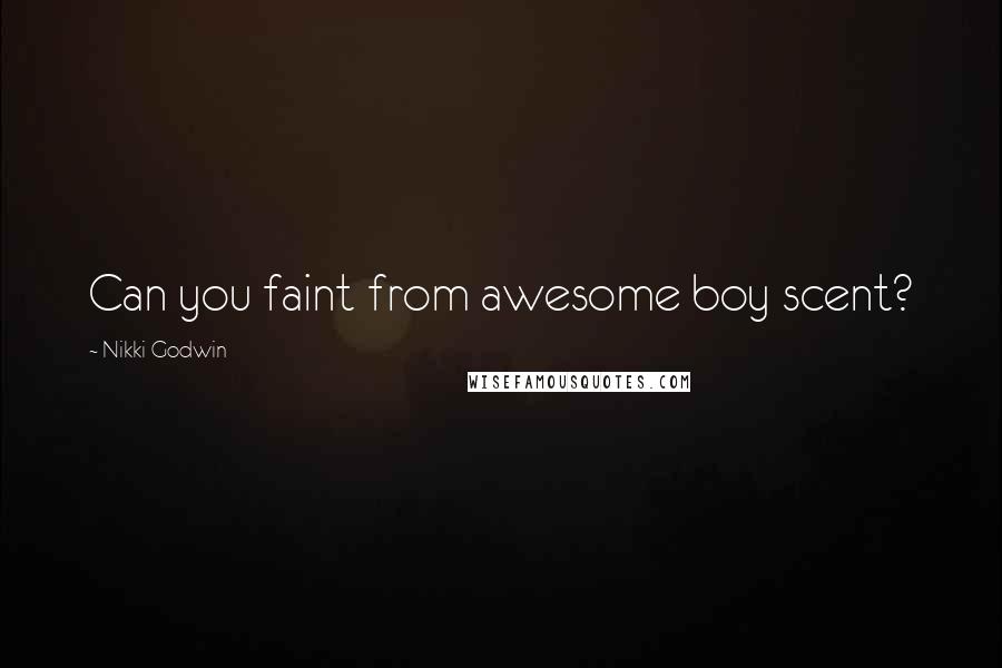 Nikki Godwin Quotes: Can you faint from awesome boy scent?