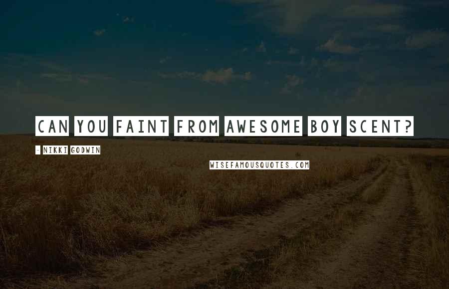 Nikki Godwin Quotes: Can you faint from awesome boy scent?