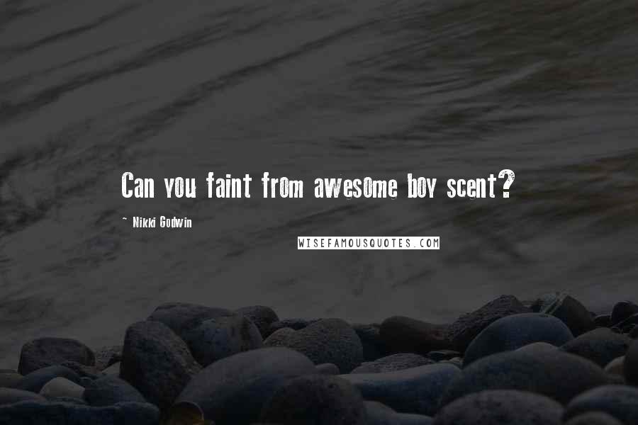 Nikki Godwin Quotes: Can you faint from awesome boy scent?