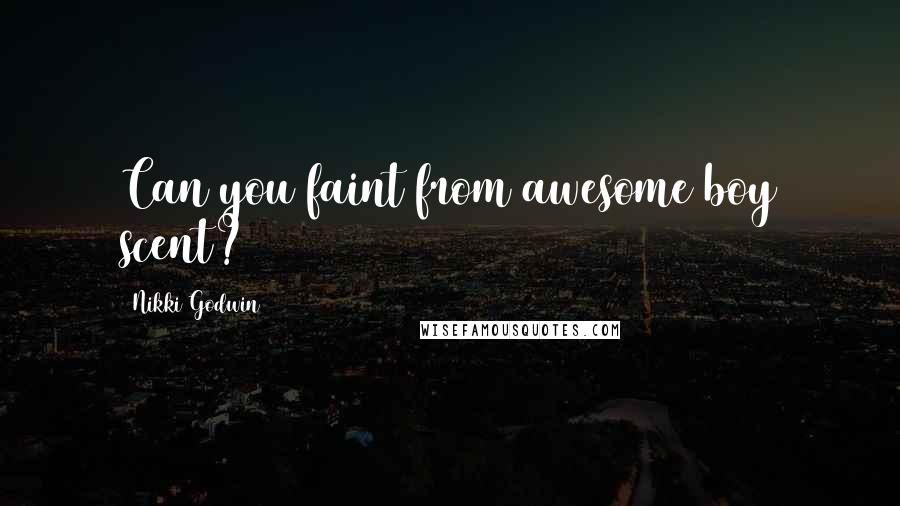 Nikki Godwin Quotes: Can you faint from awesome boy scent?