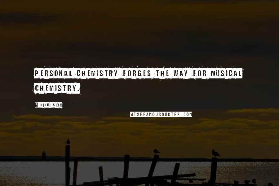 Nikki Sixx Quotes: Personal chemistry forges the way for musical chemistry.