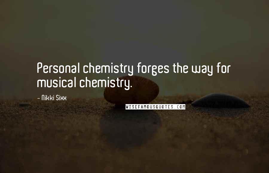 Nikki Sixx Quotes: Personal chemistry forges the way for musical chemistry.