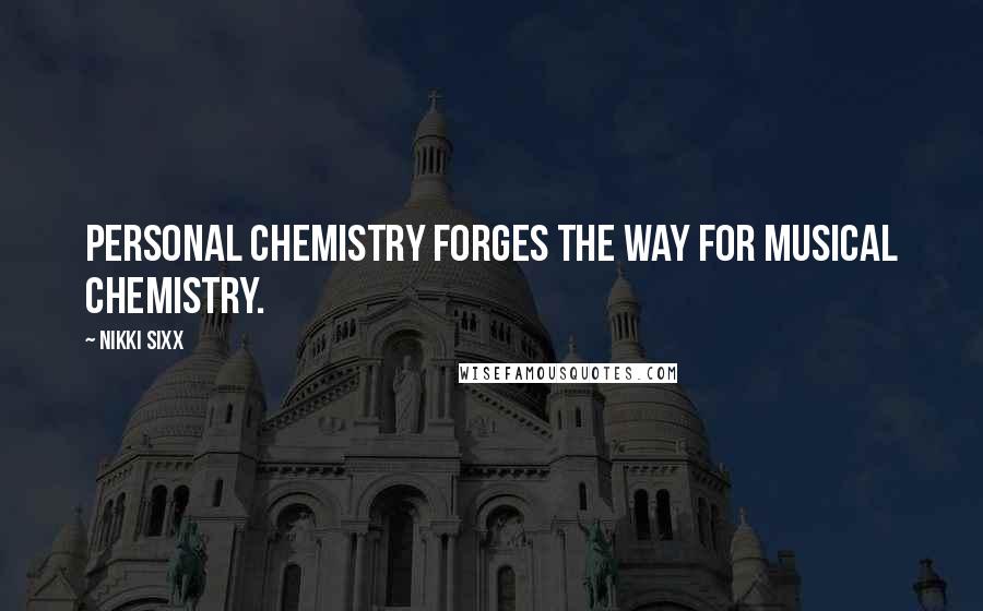 Nikki Sixx Quotes: Personal chemistry forges the way for musical chemistry.