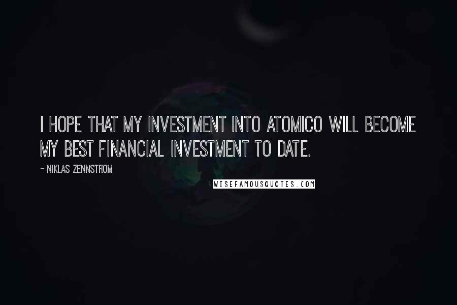 Niklas Zennstrom Quotes: I hope that my investment into Atomico will become my best financial investment to date.