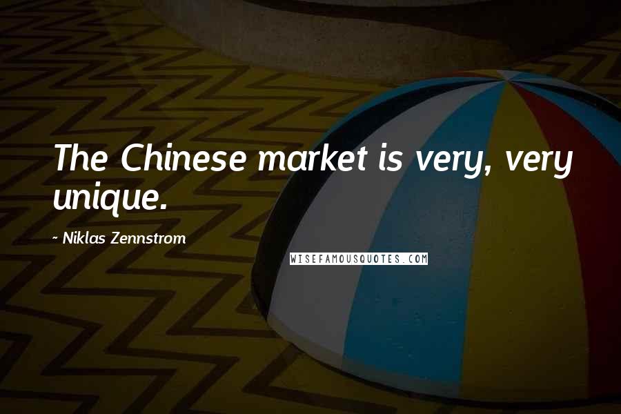 Niklas Zennstrom Quotes: The Chinese market is very, very unique.