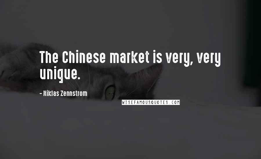 Niklas Zennstrom Quotes: The Chinese market is very, very unique.
