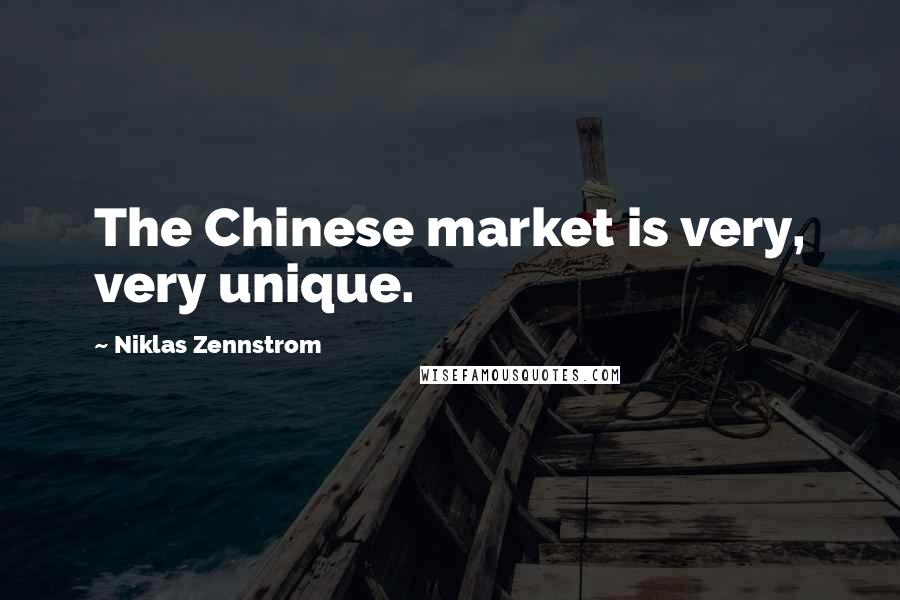 Niklas Zennstrom Quotes: The Chinese market is very, very unique.