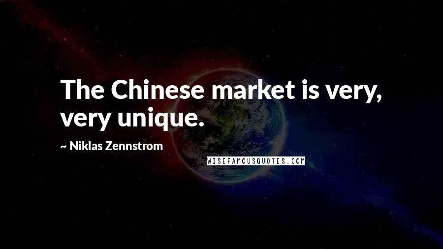 Niklas Zennstrom Quotes: The Chinese market is very, very unique.