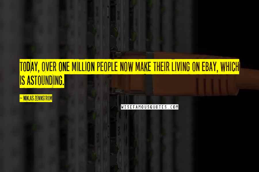 Niklas Zennstrom Quotes: Today, over one million people now make their living on eBay, which is astounding.