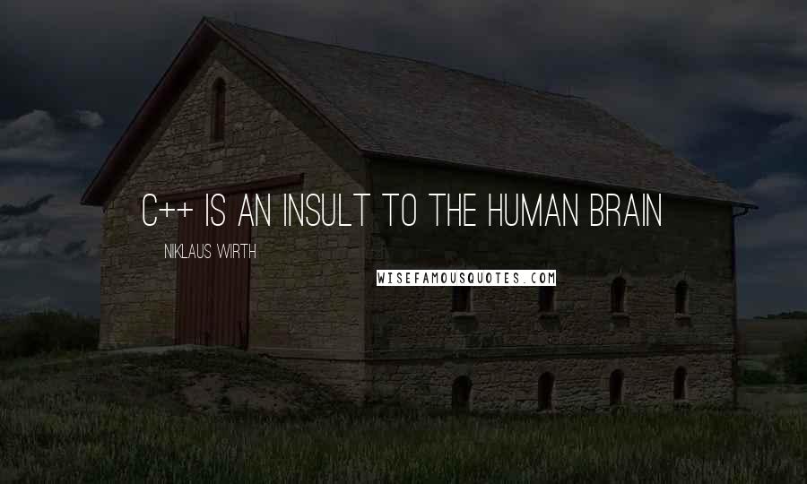 Niklaus Wirth Quotes: C++ is an insult to the human brain