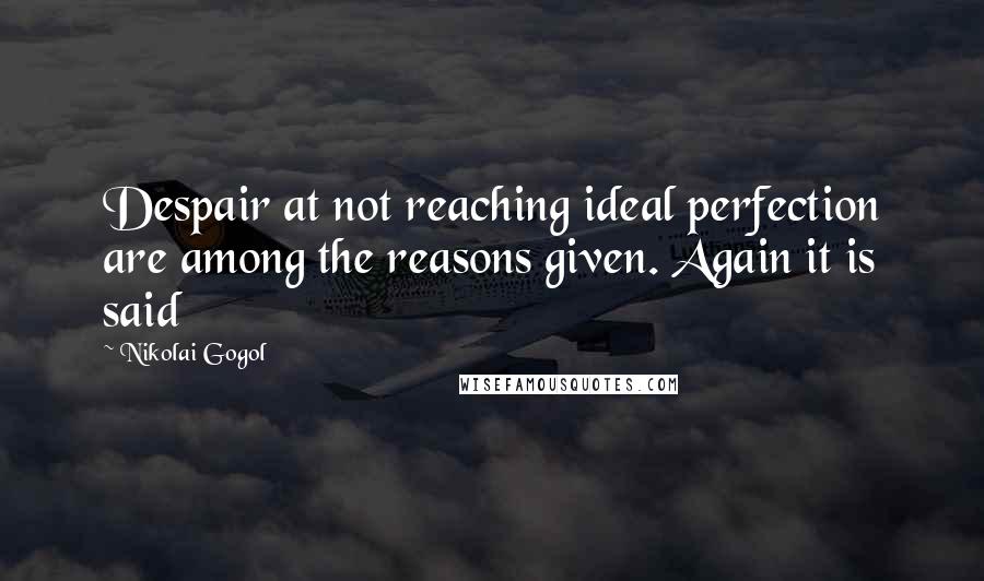 Nikolai Gogol Quotes: Despair at not reaching ideal perfection are among the reasons given. Again it is said