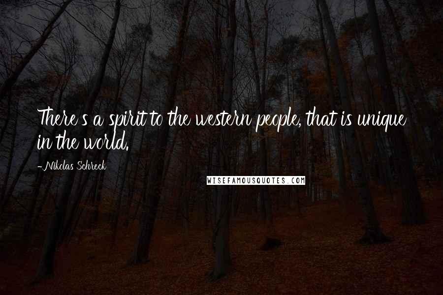 Nikolas Schreck Quotes: There's a spirit to the western people, that is unique in the world.