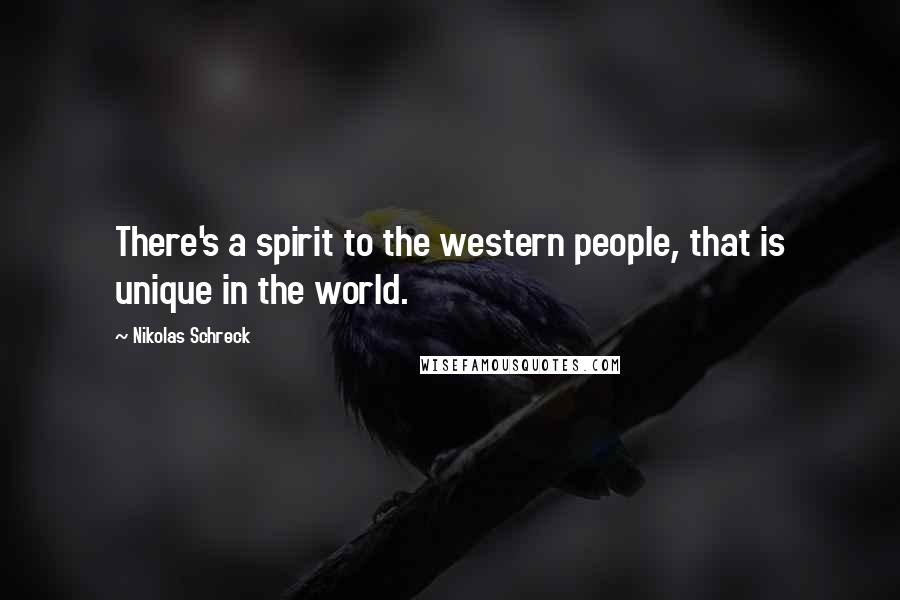 Nikolas Schreck Quotes: There's a spirit to the western people, that is unique in the world.