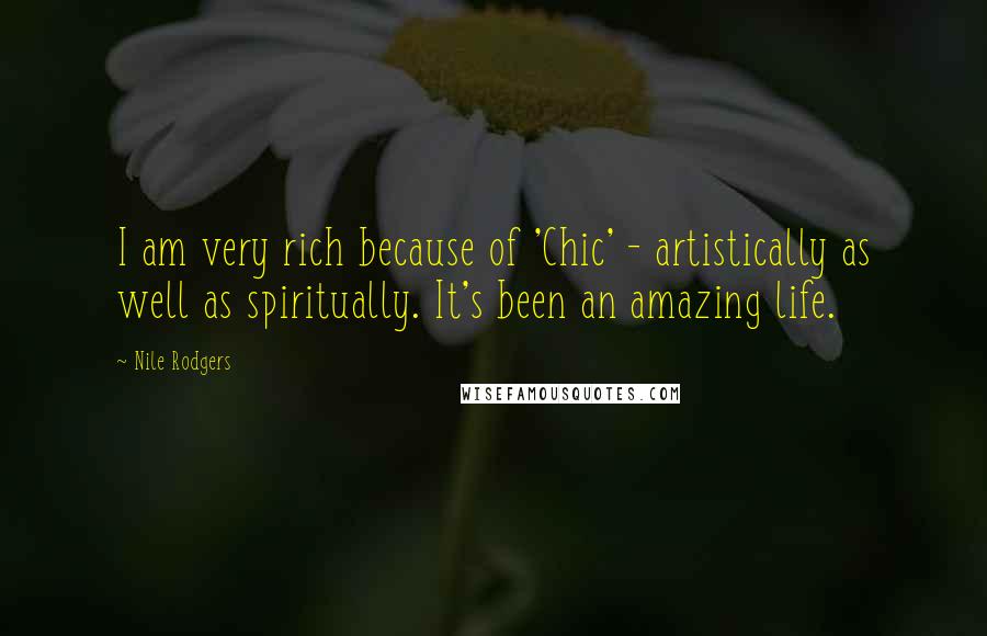 Nile Rodgers Quotes: I am very rich because of 'Chic' - artistically as well as spiritually. It's been an amazing life.