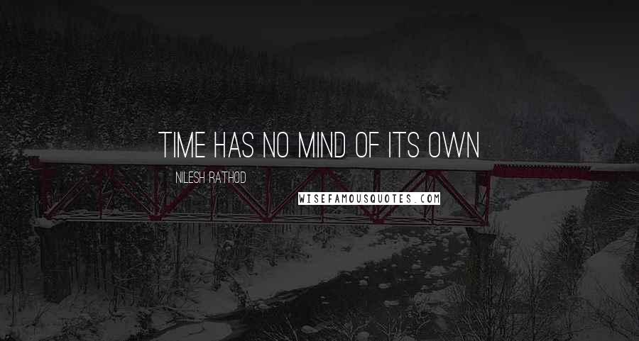 Nilesh Rathod Quotes: Time has no mind of its own