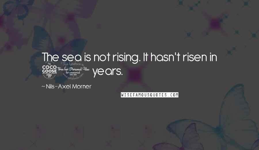 Nils-Axel Morner Quotes: The sea is not rising. It hasn't risen in 50 years.