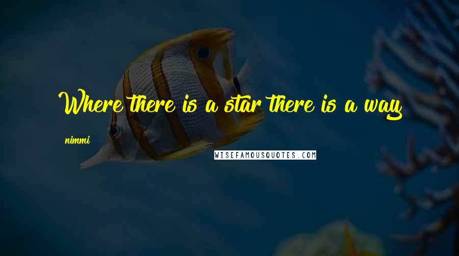 Nimmi Quotes: Where there is a star there is a way