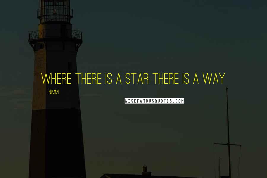 Nimmi Quotes: Where there is a star there is a way