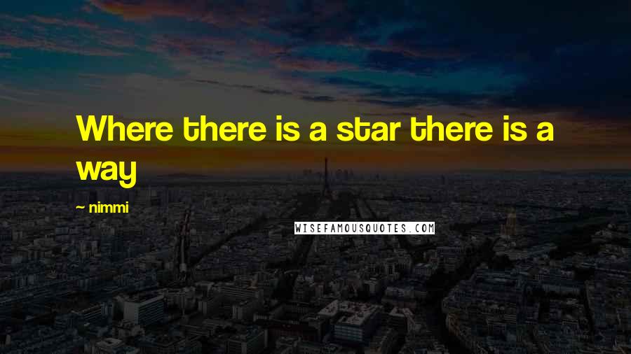 Nimmi Quotes: Where there is a star there is a way