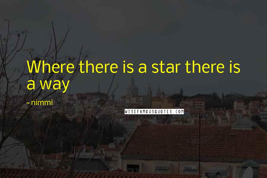 Nimmi Quotes: Where there is a star there is a way