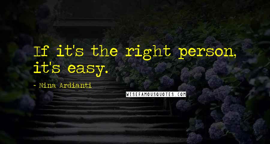 Nina Ardianti Quotes: If it's the right person, it's easy.