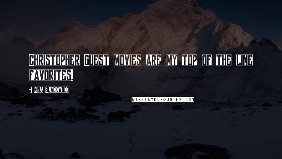 Nina Blackwood Quotes: Christopher Guest movies are my top of the line favorites.
