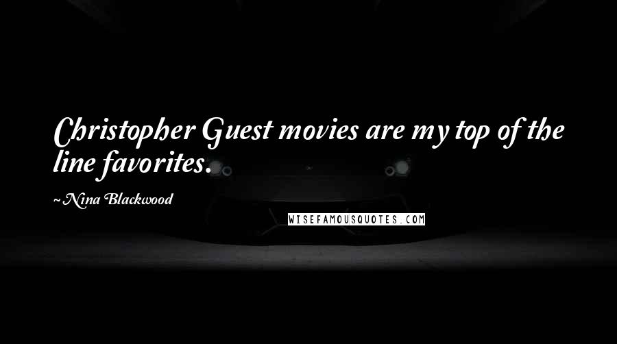 Nina Blackwood Quotes: Christopher Guest movies are my top of the line favorites.