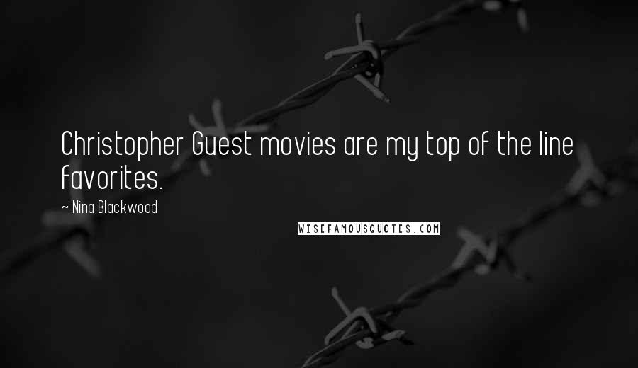 Nina Blackwood Quotes: Christopher Guest movies are my top of the line favorites.