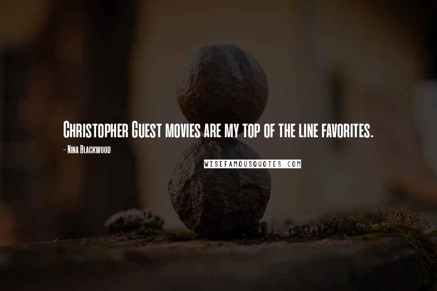 Nina Blackwood Quotes: Christopher Guest movies are my top of the line favorites.