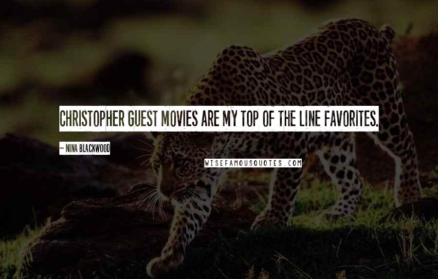 Nina Blackwood Quotes: Christopher Guest movies are my top of the line favorites.