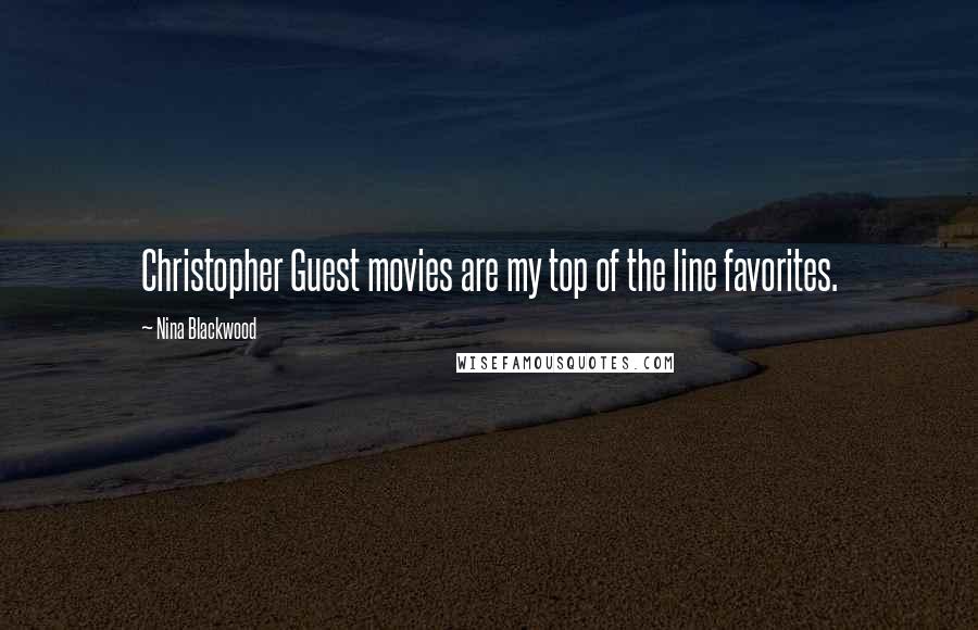 Nina Blackwood Quotes: Christopher Guest movies are my top of the line favorites.