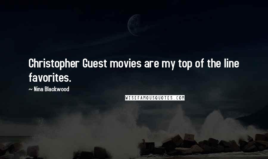Nina Blackwood Quotes: Christopher Guest movies are my top of the line favorites.