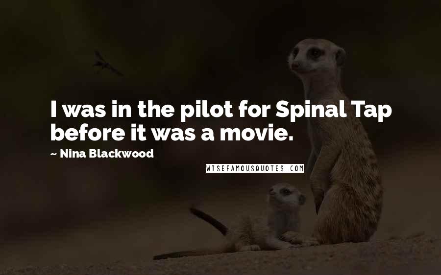 Nina Blackwood Quotes: I was in the pilot for Spinal Tap before it was a movie.