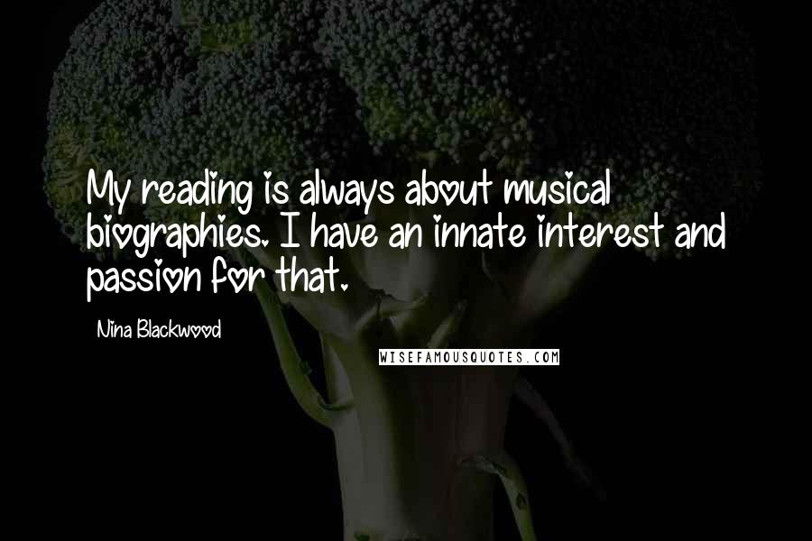 Nina Blackwood Quotes: My reading is always about musical biographies. I have an innate interest and passion for that.