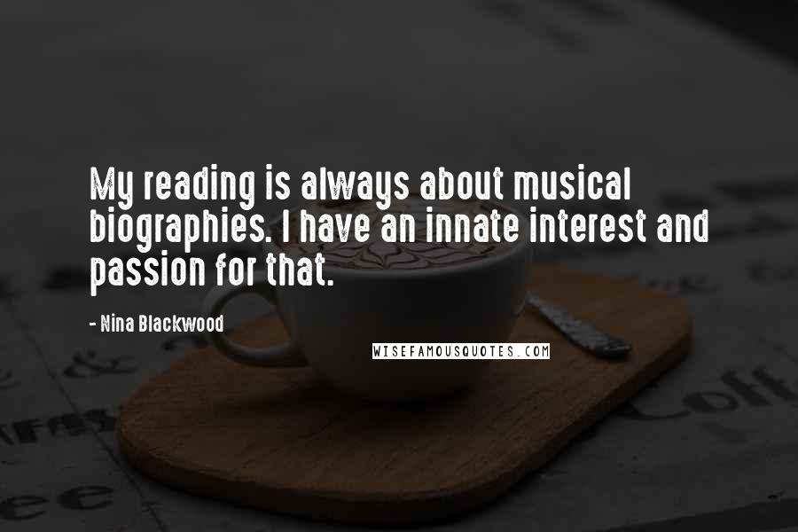 Nina Blackwood Quotes: My reading is always about musical biographies. I have an innate interest and passion for that.