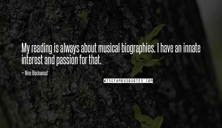 Nina Blackwood Quotes: My reading is always about musical biographies. I have an innate interest and passion for that.