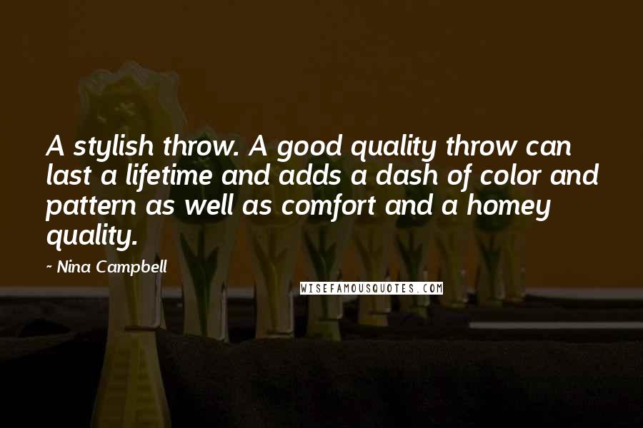 Nina Campbell Quotes: A stylish throw. A good quality throw can last a lifetime and adds a dash of color and pattern as well as comfort and a homey quality.