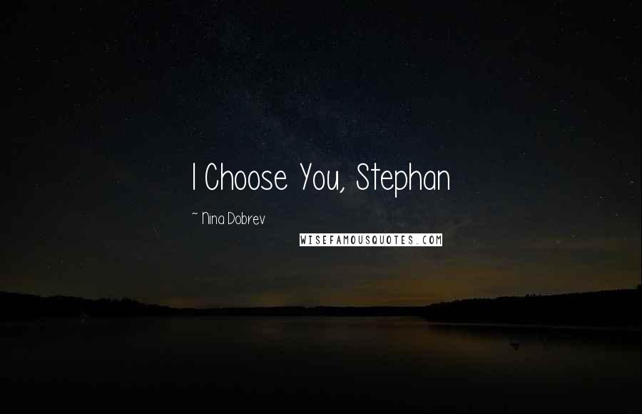 Nina Dobrev Quotes: I Choose You, Stephan