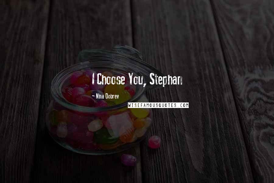 Nina Dobrev Quotes: I Choose You, Stephan