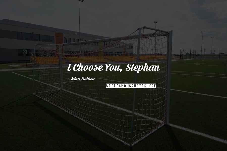 Nina Dobrev Quotes: I Choose You, Stephan