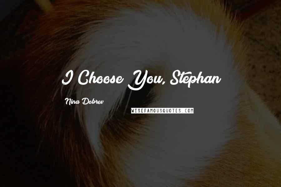 Nina Dobrev Quotes: I Choose You, Stephan