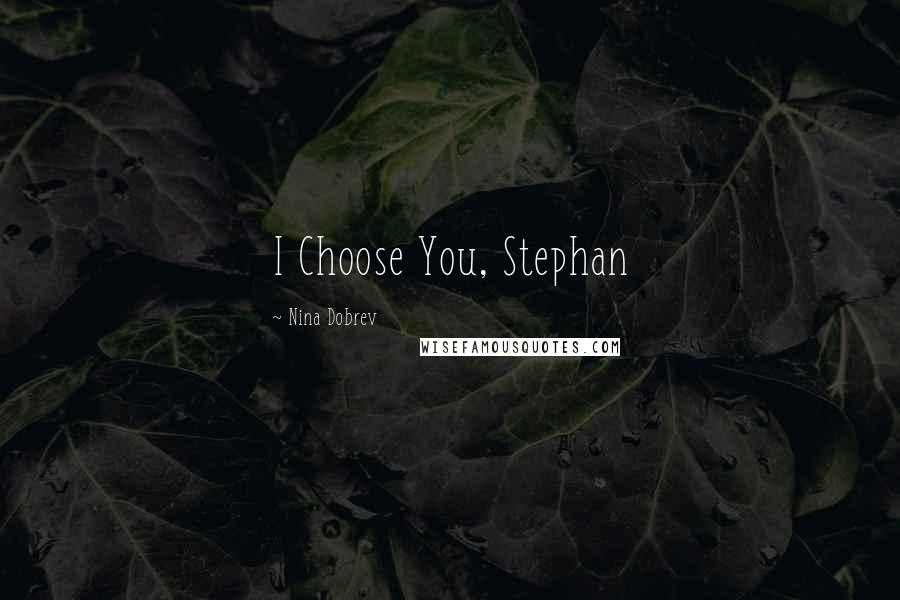 Nina Dobrev Quotes: I Choose You, Stephan