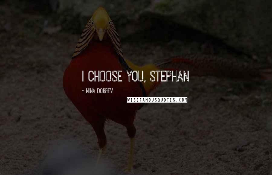 Nina Dobrev Quotes: I Choose You, Stephan